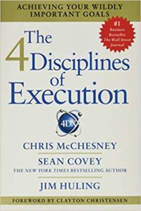 The Four Disciplines of Execution by Chris McChesney, Jim Huling, and Sean Covey
