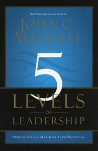 The 5 Levels of Leadership by John C. Maxwell