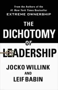 The Dichotomy of Leadership by Jocko Willink and Leif Babin